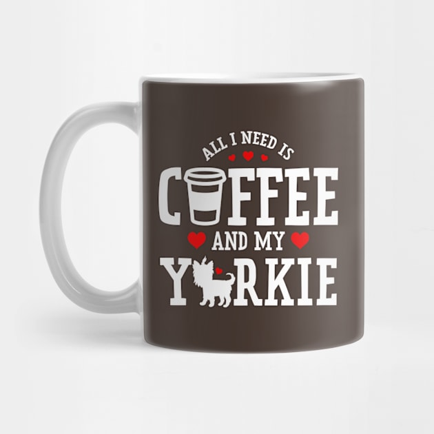 All I Need Is Coffee And My Yorkie by FanaticTee